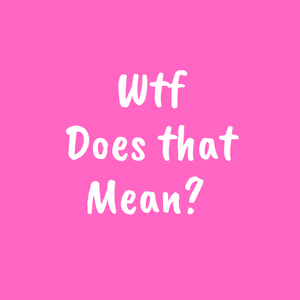 Invariably: Wtf Does that Mean?